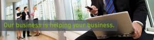 Our business is helping your business.