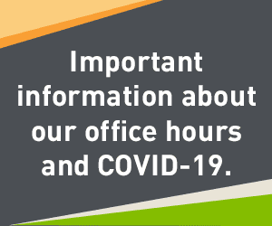 Important information about our office hours and COVID-19.