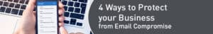 4 Ways to Protect your Business from Email Compromise