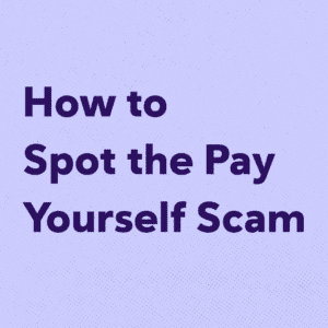 How to Spot the Pay Yourself Scam