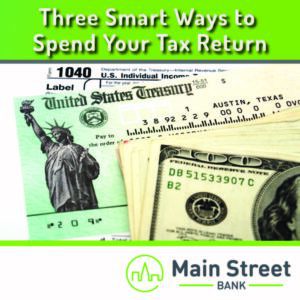 Three Smart Ways to Spend Your Tax Return