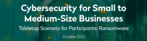 Cybersecurity for Small to Medium-Size Businesses Tabletop Scenario for Participants: Ransomware