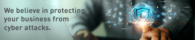 We believe in protecting your business from cyber attacks.