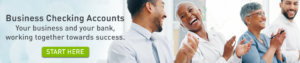 Business Checking Accounts. Your business and your bank, working together towards success. Click to start here.