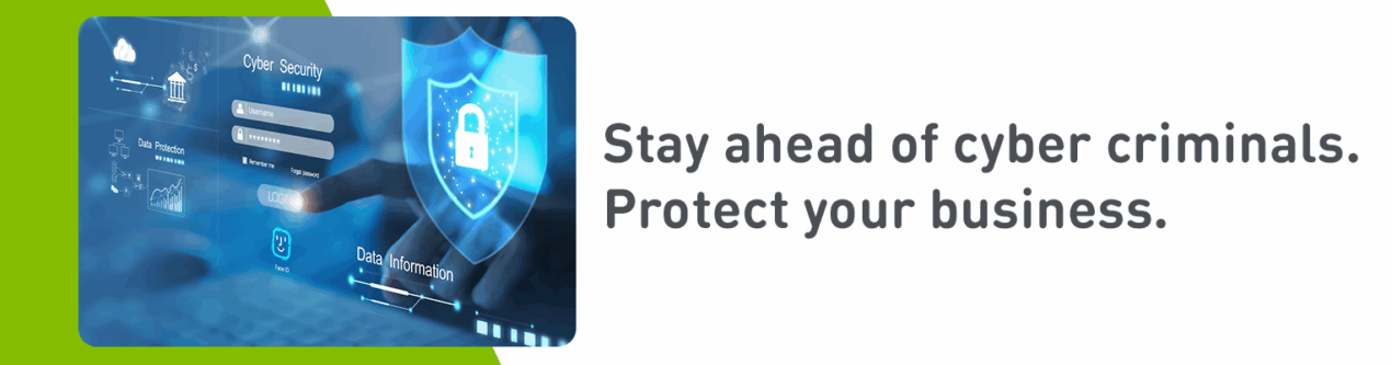 Stay ahead of cyber criminals. Protect your business.